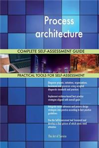 Process architecture Complete Self-Assessment Guide