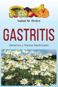 GASTRITIS. Alimentos y Plantas Medicinales.