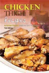 Chicken Thigh Recipes: Amazing Chicken Thigh Recipes for Grabs!