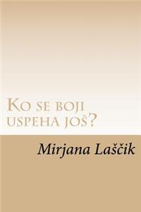 Ko Se Boji Uspeha Jos?