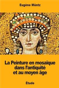 La Peinture en mosaïque dans l'antiquité et au moyen âge