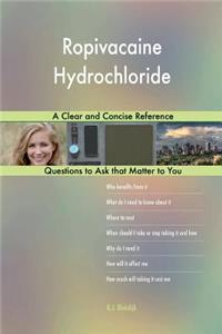 Ropivacaine Hydrochloride; A Clear and Concise Reference