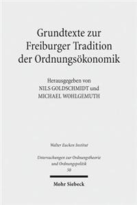 Grundtexte zur Freiburger Tradition der Ordnungsokonomik