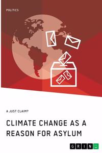 Climate Change as a Reason for Asylum. A just Claim?