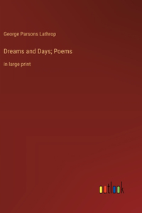 Dreams and Days; Poems: in large print