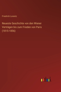 Neueste Geschichte von den Wiener Verträgen bis zum Frieden von Paris (1815-1856)