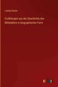Erzählungen aus der Geschichte des Mittelalters in biographischer Form