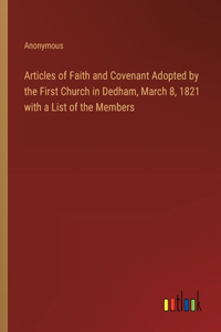 Articles of Faith and Covenant Adopted by the First Church in Dedham, March 8, 1821 with a List of the Members