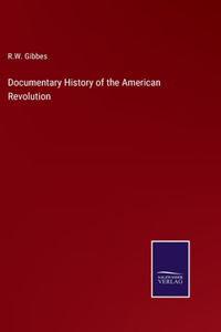 Documentary History of the American Revolution
