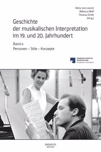 Geschichte Der Musikalischen Interpretation Im 19. Und 20. Jahrhundert, Band 4