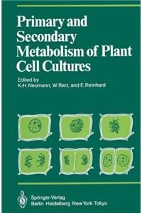 Primary and Secondary Metabolism of Plant Cell Cultures I: Part 1: Papers from a Symposium Held in Rauischholzhausen, Germany in 1981