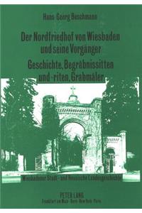 Nordfriedhof Von Wiesbaden Und Seine Vorgaenger-Geschichte, Begraebnissitten Und -Riten, Grabmaeler