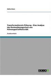 Transformationale Führung - Eine Analyse der Kontextbezogenheit von Führungsstileffektivität