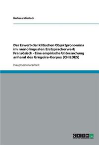 Erwerb der klitischen Objektpronomina im monolingualen Erstspracherwerb Französisch - Eine empirische Untersuchung anhand des Grégoire-Korpus (CHILDES)