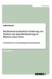 Rhythmisch-musikalische Förderung von Kindern mit Sprachbehinderung im Rahmen eines Chors