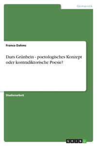 Durs Grünbein - poetologisches Konzept oder kontradiktorische Poesie?