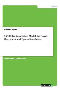 A Cellular Automaton Model for Crowd Movement and Egress Simulation