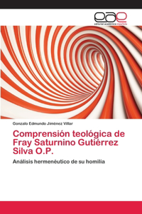 Comprensión teológica de Fray Saturnino Gutiérrez Silva O.P.