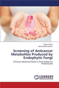 Screening of Anticancer Metabolites Produced by Endophytic Fungi