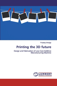 Printing the 3D future