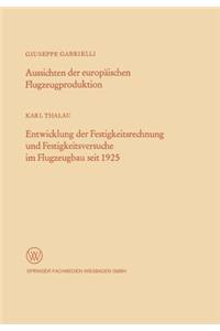 Aussichten Der Europäischen Flugzeugproduktion. Entwicklung Der Festigkeitsrechnung Und Festigkeitsversuche Im Flugzeugbau Seit 1925