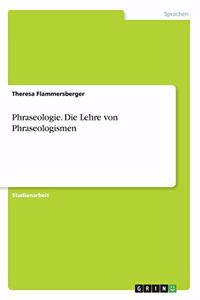 Phraseologie. Die Lehre von Phraseologismen