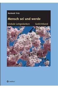 Mensch sei und werde