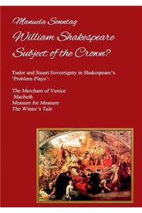 William Shakespeare - Subject of the Crown?