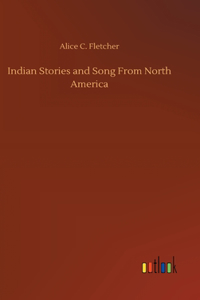 Indian Stories and Song From North America