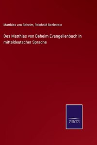 Des Matthias von Beheim Evangelienbuch In mitteldeutscher Sprache