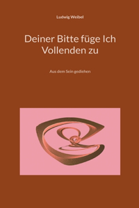 Deiner Bitte füge Ich Vollenden zu