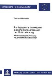 Partizipation in Innovativen Entscheidungsprozessen Der Unternehmung