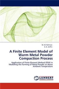 Finite Element Model of Warm Metal Powder Compaction Process