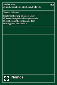 Implementierung Elektronischer Uberwachungseinrichtungen Durch Betriebsvereinbarungen VOR Dem Hintergrund Der Dsgvo