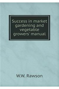 Success in market gardening and vegetable growers' manual