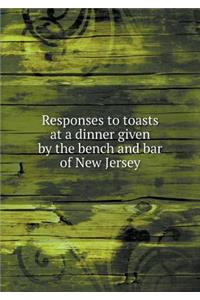 Responses to toasts at a dinner given by the bench and bar of New Jersey