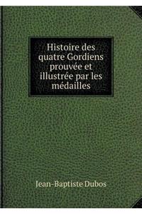 Histoire Des Quatre Gordiens Prouvée Et Illustrée Par Les Médailles