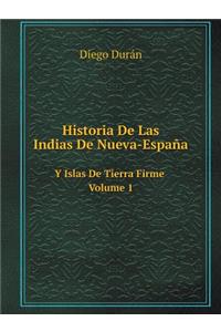 Historia de Las Indias de Nueva-España Y Islas de Tierra Firme Volume 1