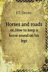 Horses and Roads Or, How to Keep a Horse Sound on His Legs