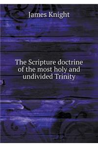 The Scripture Doctrine of the Most Holy and Undivided Trinity