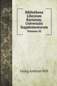 Bibliotheea Librorum Rariorum. Universalis Supplementorum