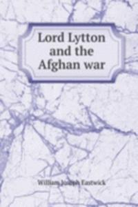 LORD LYTTON AND THE AFGHAN WAR
