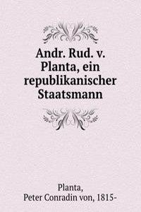 Andr. Rud. v. Planta, ein republikanischer Staatsmann