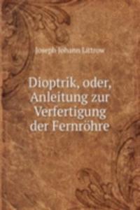 Dioptrik, oder, Anleitung zur Verfertigung der Fernrohre