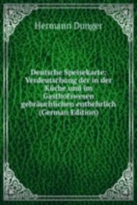 Deutsche Speisekarte: Verdeutschung der in der Kuche und im Gasthofswesen gebrauchlichen entbehrlich (German Edition)