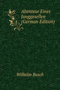 Abenteuer Eines Junggesellen (German Edition)