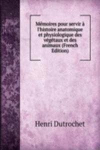 Memoires pour servir a l'histoire anatomique et physiologique des vegetaux et des animaux (French Edition)