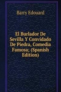 El Burlador De Sevilla Y Convidado De Piedra, Comedia Famosa; (Spanish Edition)