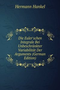 Die Euler'schen Integrale Bei Unbeschrankter Variabilitat Der Arguments (German Edition)