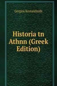 Historia tn Athnn (Greek Edition)